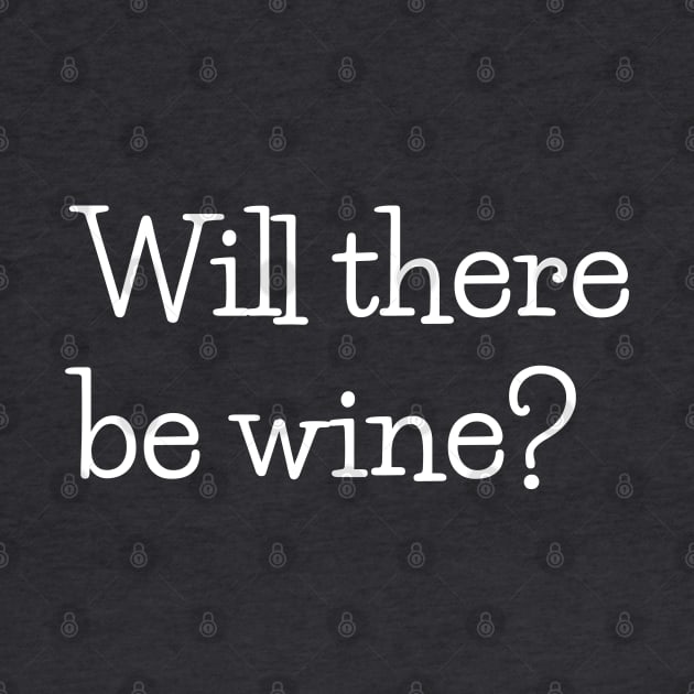 Will there be wine? by beyerbydesign